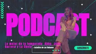 Lo mejor de la temporada 🎬 Abby, Juan Barrera y La Choly + Ac&uacute;stico de Los Rabanes