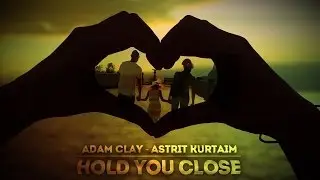 ADAM CLAY & ASTRIT KURTAIM - Hold You Close - (Official Videoclip)