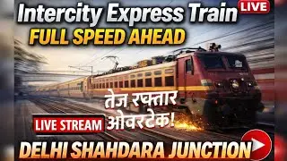 SUNILSARASWAT is Live 🚆Intercity Exp Train Full Speed Passing View📍 #DELHI #SHAHDARA#JN LIVESTREAM 🔴