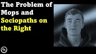 The Problem of Mops and Sociopaths on the Right