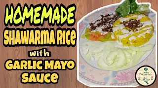 Homemade Shawarma Rice with Garlic Mayo Sauce | Baysantos' Kitchen