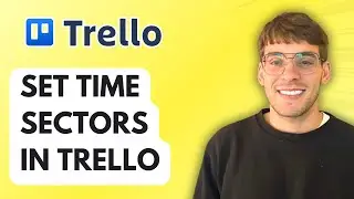 How to Set Time Sectors in Trello [2026 Full Guide]