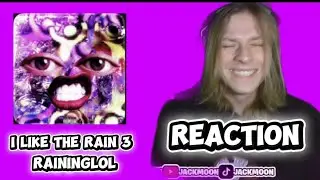 JACK MOON REACTS TO I LIKE THE RAIN 3 - RAININGLOL (EP REACTION)