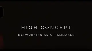 High Concept: Networking As A Filmmaker