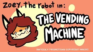 Zoey the robot in:  The vending machine