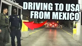 What It&rsquo;s Really Like Driving from Mexico to the USA (15 Hours at the Border)
