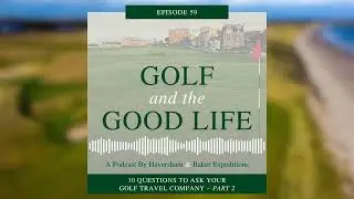 10 Questions to Ask Your Golf Travel Company - Part 2 | Episode 59