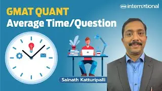 GMAT Quant &mdash; время, отведённое на решение вопроса | Подготовка к GMAT | Саинат Каттурипалли