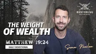 The Weight of Wealth | Restoring Warriors Daily Devotional | Matthew 19:24