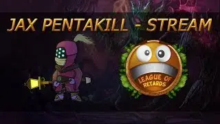 Jax Pentakill - Stream Highlight - League of Retards