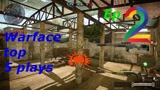 Warface: Top 5 Plays Episode 2