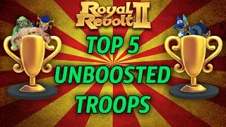 Royal Revolt 2 - Top 5 Unboosted Troops !