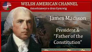 James Madison - Welsh American President and 