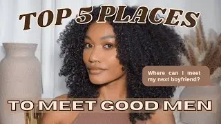 Top 5 Places to Meet GOOD Men | Where to meet a boyfriend