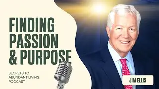 Passion Meets Purpose: Jim Ellis&rsquo; Life Lessons