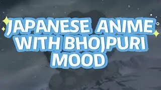 SUMMENER anime bhojpurimood me