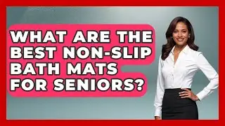 What Are The Best Non-slip Bath Mats For Seniors? - Safe And Smart Senior Living