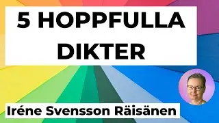 5 HOPPFULLA DIKTER av poeten Ir&eacute;ne Svensson R&auml;is&auml;nen