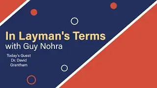In Layman&rsquo;s Terms with Guy Nohra &ndash; Ep. 11: Dr. David Grantham Counterintelligence & Global Threats