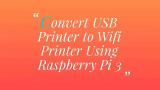 Convert USB Printer to Wifi Printer Using Raspberry Pi 3