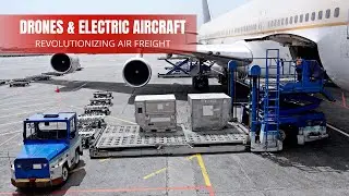 Drones & Electric Aircraft: The Future of Air Cargo