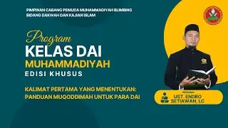 Program Kelas Dai Muhammadiyah #Khusus Part 1 Bersama Ustadz Endro Setiawan, Lc