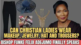 Can Christian ladies wear makeup, jewelry, hat  and trousers? // Bishop Funke Felix Adejumo 