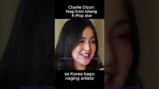 Charlie Dizon: Nagtrain bilang K-pop star sa korea