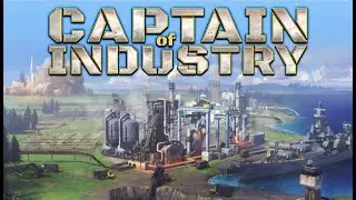 #126 - Captain of Industry - Fehler Bereinigen und Vorbereitungen f&uuml;r Gold