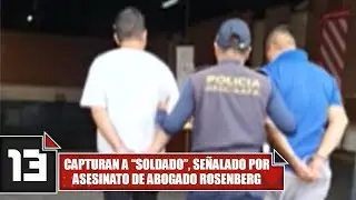 Capturan a &ldquo;Soldado&rdquo;, se&ntilde;alado por asesinato de abogado Rosenberg