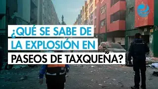 ¿Qué se sabe de la explosión por gas en edificio de Paseos de Taxqueña?