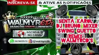 SENTA KAROL ARROCHADEIRA REMIX DJ BRUNO MIXER SWING GUETTO - WALMYRCD'S 