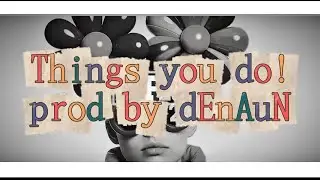   Things You Do (feat. India Saige) (Prod by dEnAuN)