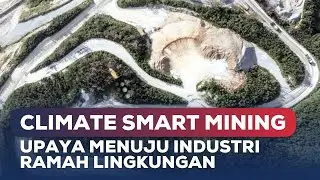 Climate Smart Mining - Upaya Menuju Industri Ramah Lingkungan