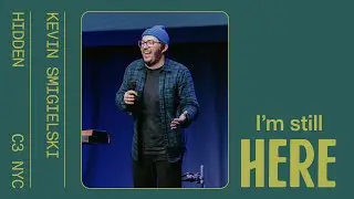 I'm Still Here | Kevin Smigielski | C3 NYC