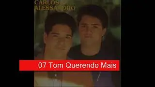 07 Tom Querendo Mais - Carlos e Alessandro (1995)