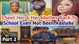 Part 2! Knowing That She Not An Adeleke, I Still  pay Her School Fees, Send Her Mother Back 2 School
