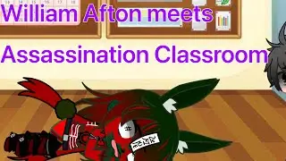 William Afton meets Assassination Classroom//Part 1/2