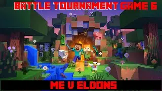 Battle Tournament G6: Me v EldonS