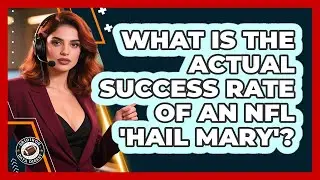 What Is The Actual Success Rate Of An NFL 'Hail Mary'? - Gridiron Data Digest