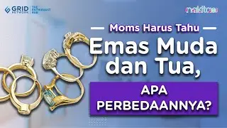 Jangan Sampai Salah Pilih! Ini Lho Perbedaan Emas Muda dan Emas Tua