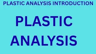 INTRODUCTION TO PLASTIC ANALYSIS || PLASTIC ANALYSIS || THEORY OF STRUCTURE-2 || IOE