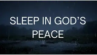 Bible Sleep Meditation with Rain & Gentle Thunder | Deep Rest in God&rsquo;s Peace