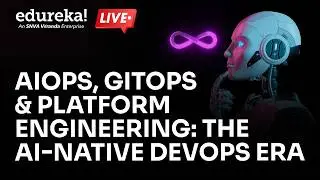 AIOps, GitOps & Platform Engineering: The AI-Native DevOps Era | Edureka