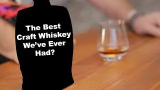 The Best Craft Whiskey We've Ever Had?