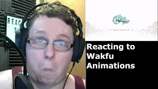 Reacting to some Wakfu Animations (Reaction Time 34 Ep 7)