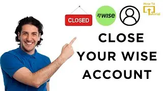 How to Close Your Wise Account