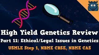 High Yield Genetics Review Part 11: Ethical/Legal Issues in Genetics (USMLE Step 1, NBME CBSE, CAS)
