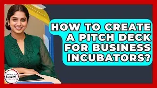 How To Create A Pitch Deck For Business Incubators? - Minority Business Success Experts