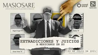 #EnVivoAhora | Masiosare: Extradiciones y juicios a mexicanos en EE.UU. (22/julio/2025)